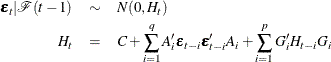 \begin{eqnarray*}  \bepsilon _ t|\mathcal{F}(t-1) & \sim &  N(0,H_ t) \\ H_ t &  = &  C + \sum _{i=1}^ q A_{i}’ \bepsilon _{t-i} \bepsilon _{t-i}’A_{i} + \sum _{i=1}^ p G_{i}’H_{t-i}G_{i} \end{eqnarray*}