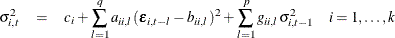 \begin{eqnarray*}  \sigma _{i,t}^2 & =&  c_ i + \sum _{l=1}^{q}{a_{ii,l} (\bepsilon _{i,t-l} - b_{ii,l})^{2}} + \sum _{l=1}^{p}{g_{ii,l} \sigma _{i,t-1}^2} ~ ~ ~ ~ i=1,\ldots , k\\ \end{eqnarray*}