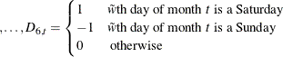 $ ,\ldots ,D_{6,t} = \begin{cases}  1 &  \tilde{w} \text {th day of month } t \text { is a Saturday } \\ -1 &  \tilde{w} \text {th day of month } t \text { is a Sunday} \\ 0 &  \text { otherwise }\end{cases}$