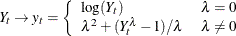 \[  Y_ t \rightarrow y_ t = \left\{  \begin{array}{lc} \log (Y_ t) &  \lambda = 0\\ \lambda ^2 + (Y_ t^\lambda - 1)/\lambda &  \lambda \neq 0 \end{array} \right.  \]