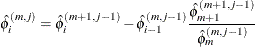 \[  \hat{{\phi }}^{(m,j)}_{i} = \hat{{\phi }}^{(m+1,j-1)}_{i} - \hat{{\phi }}^{(m,j-1)}_{i-1} \frac{\hat{{\phi }}^{(m+1,j-1)}_{m+1}}{\hat{{\phi }}^{(m,j-1)}_{m} }  \]