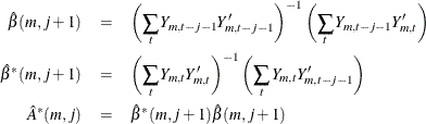 \begin{eqnarray*}  \hat{\beta }(m,j+1) & =&  \left( \sum _ t Y_{m,t-j-1}Y_{m,t-j-1}’ \right)^{-1} \left( \sum _ t Y_{m,t-j-1}Y_{m,t}’ \right) \nonumber \\ \hat{\beta }^*(m,j+1) & =&  \left( \sum _ t Y_{m,t}Y_{m,t}’ \right)^{-1} \left( \sum _ t Y_{m,t}Y_{m,t-j-1} ’ \right) \nonumber \\ \hat{A}^*(m,j) & =&  \hat{\beta }^*(m,j+1)\hat{\beta }(m,j+1) \nonumber \end{eqnarray*}