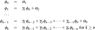 \begin{eqnarray*}  {\phi }_{0} & =&  {\alpha }_{1} \\ {\phi }_{1} & =&  {\gamma }_{1}{\phi }_{0}+{\alpha }_{2} \\ {\cdots } \\ {\phi }_{n-1} & =&  {\gamma }_{1}{\phi }_{n-2}+ {\gamma }_{2}{\phi }_{n-3}+{\cdots }+{\gamma }_{n-1}{\phi }_{0} +{\alpha }_{n} \\ {\phi }_{k} & =&  {\gamma }_{1}{\phi }_{k-1}+ {\gamma }_{2}{\phi }_{k-2}+{\cdots }+{\gamma }_{n}{\phi }_{k-n} \text { for }k \ge n \nonumber \end{eqnarray*}