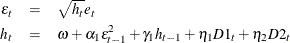 \begin{eqnarray*}  \epsilon _ t & =&  \sqrt {h_ t}e_ t \\ h_ t & =&  \omega + \alpha _1\epsilon ^2_{t-1} + \gamma _1 h_{t-1} + \eta _1 D1_ t + \eta _2 D2_ t \nonumber \end{eqnarray*}