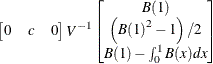 \[  \begin{bmatrix}  0   &  c   &  0   \end{bmatrix} V^{-1} \begin{bmatrix}  \mi{B} (1)   \\ \left({\mi{B} (1)}^{2}-1 \right)/2   \\ \mi{B} (1)-\int _{0}^{1}{\mi{B} (x)dx}   \end{bmatrix}  \]