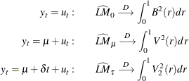 \begin{align*}  y_ t=u_ t:\qquad &  \widehat{\mi{LM}}_0\stackrel{D}{\longrightarrow }\int _0^1B^2(r)dr\\ y_ t=\mu +u_ t:\qquad &  \widehat{\mi{LM}}_\mu \stackrel{D}{\longrightarrow }\int _0^1V^2(r)dr\\ y_ t=\mu +\delta t+u_ t:\qquad &  \widehat{\mi{LM}}_\tau \stackrel{D}{\longrightarrow }\int _0^1V_2^2(r)dr \end{align*}