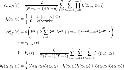 \begin{align*}  c_{m,n,N}(r)& =\frac{2}{(N-n+1)(N-n)}\sum _{s=n}^{N}\sum _{t=s+1}^{N}\prod _{j=0}^{m-1}I_ r(z_{s-j},z_{t-j}) \\ I_ r(z_{s},z_{t})& =\left\{  \begin{array}{ l l } 1 &  \text {if } |z_ s-z_ t|<r \\ 0 &  \text {otherwise} \end{array} \right. \\ \sigma _{m,T}^{2}(r)& =4\left(k^ m+2\sum _{j=1}^{m-1}{k^{m-j}c^{2j}}+(m-1)^2c^{2m}-m^2kc^{2m-2}\right) \\ c& =c_{1,1,T}(r) \\ k& =k_ T(r)=\frac{6}{T(T-1)(T-2)}\sum _{t=1}^{T}\sum _{s=t+1}^{T}\sum _{l=s+1}^{T}{h_ r(z_ t,z_ s,z_ l)} \\ h_ r(z_ t,z_ s,z_ l)& =\frac{1}{3}\left(I_ r(z_ t,z_ s)I_ r(z_ s,z_ l)+I_ r(z_ t,z_ l)I_ r(z_ l,z_ s)+I_ r(z_ s,z_ t)I_ r(z_ t,z_ l)\right) \end{align*}