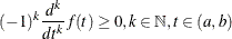 \[  (-1)^ k \frac{d^ k}{dt^ k} f(t)\ge 0, k\in \mathbb {N}, t\in (a,b)  \]