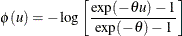 \[  \phi (u) = - \log \left[ \frac{\exp (-{\theta }u)-1}{\exp (-{\theta })-1}\right]  \]