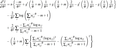 \begin{align*}  \frac{d^2 l}{d \theta ^2} & = n\left\{  \frac{-m}{\theta ^2}+ g’\left(\frac1\theta +m\right)\frac{1}{\theta ^4} + g\left(\frac1\theta +m\right) \frac{2}{\theta ^3} - g’\left(\frac{1}{\theta }\right)\frac{1}{\theta ^4} - g\left(\frac{1}{\theta }\right)\frac{2}{\theta ^3} \right\} \\ &  -\frac{2}{\theta ^3}\sum _ i \log \left(\sum _ j u_{ij}^{-\theta } -m+1 \right) \\ &  +\frac{2}{\theta ^2}\sum _ i \frac{-\sum _ j u_{ij}^{-\theta }\log u_{ij}}{\sum _ j u_{ij}^{-\theta }-m+1} \\ &  - \left(\frac1\theta +m \right) \sum _ i \left\{  \frac{\sum _ j u_{ij}^{-\theta }(\log u_{ij})^2}{\sum _ j u_{ij}^{-\theta }-m+1 } -\left(\frac{\sum _ j u_{ij}^{-\theta }\log u_{ij}}{\sum _ j u_{ij}^{-\theta }-m+1 }\right)^2 \right\}  \end{align*}