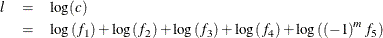 \begin{eqnarray*}  l & =& \log (c) \\ & =& \log \left( f_{1}\right) +\log \left( f_{2}\right) +\log \left( f_{3}\right) +\log \left( f_{4}\right) +\log \left( \left( -1\right) ^{m}f_{5}\right) \end{eqnarray*}