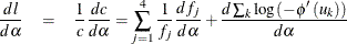 \begin{eqnarray*}  \frac{dl}{d\alpha } & =& \frac{1}{c}\frac{dc}{d\alpha }=\sum _{j=1}^{4}\frac{1}{f_{j}}\frac{df_{j}}{d\alpha }+\frac{d\sum _{k}\log \left( -\phi ^{\prime }\left( u_{k}\right) \right) }{d\alpha } \end{eqnarray*}