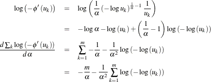 \begin{eqnarray*}  \log \left( -\phi ^{\prime }\left( u_{k}\right) \right) & =& \log \left( \frac{1}{\alpha }\left( -\log u_{k}\right) ^{\frac{1}{\alpha }-1}\frac{1}{u_{k}}\right) \\ & =& -\log \alpha -\log \left( u_{k}\right) +\left( \frac{1}{\alpha }-1\right) \log \left( -\log \left( u_{k}\right) \right) \\ \frac{d\sum _{k}\log \left( -\phi ^{\prime }\left( u_{k}\right) \right) }{d\alpha } & =& \sum _{k=1}^{m}-\frac{1}{\alpha }-\frac{1}{\alpha ^{2}}\log \left( -\log \left( u_{k}\right) \right) \\ & =& -\frac{m}{\alpha }-\frac{1}{\alpha ^{2}}\sum _{k=1}^{m}\log \left( -\log \left( u_{k}\right) \right) \end{eqnarray*}