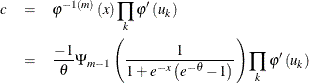 \begin{eqnarray*}  c & =& \varphi ^{-1\left( m\right) }\left( x\right) \prod \limits _{k}\varphi ^{\prime }\left( u_{k}\right) \\ & =& \frac{-1}{\theta }\Psi _{m-1}\left( \frac{1}{1+e^{-x}\left( e^{-\theta }-1\right) }\right) \prod \limits _{k}\varphi ^{\prime }\left( u_{k}\right) \end{eqnarray*}