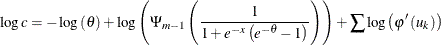 \[  \log c=-\log \left( \theta \right) +\log \left( \Psi _{m-1}\left( \frac{1}{1+e^{-x}\left( e^{-\theta }-1\right) }\right) \right) +\sum \log \left( \varphi ^{\prime }\left( u_{k}\right) \right)  \]