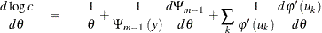 \begin{eqnarray*}  \frac{d\log c}{d\theta } & =& -\frac{1}{\theta }+\frac{1}{ \Psi _{m-1}\left(y\right) }\frac{d\Psi _{m-1}}{d\theta }+\sum _ k \frac{1}{\varphi ^{\prime }\left( u_{k}\right) }\frac{d\varphi ^{\prime }\left( u_{k}\right) }{d\theta } \end{eqnarray*}