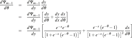 \begin{eqnarray*}  \frac{d\Psi _{m-1}}{d\theta } & =& \frac{d\Psi _{m-1}}{dy}\frac{dy}{d\theta } \\ & =& \frac{d\Psi _{m-1}}{dy}\left[ \frac{dy}{d\theta }+\frac{dy}{dx}\frac{dx}{d\theta }\right] \\ & =& \frac{d\Psi _{m-1}}{dy}\left[ \frac{e^{-x}e^{-\theta }}{\left[ 1+e^{-x}\left( e^{-\theta }-1\right) \right] ^{2}}+\frac{e^{-x}\left( e^{-\theta }-1\right) }{\left[ 1+e^{-x}\left( e^{-\theta }-1\right) \right] ^{2}}\frac{dx}{d\theta }\right] \end{eqnarray*}