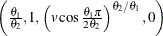 $\left(\frac{\theta _1}{\theta _2},1,\left(v\cos \frac{\theta _1\pi }{2\theta _2}\right)^{\theta _2/\theta _1},0\right)$