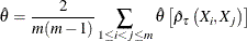 \[  \hat{\theta }=\frac{2}{m(m-1)}\sum _{1\leq i<j\leq m} \hat{\theta }\left[\hat{\rho }_{\tau }\left(X_{i},X_{j}\right)\right]  \]