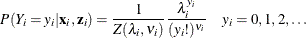 \[  P(Y_{i}=y_{i}|\mathbf{x}_{i},\mathbf{z}_{i}) = \frac{1}{Z(\lambda _{i},\nu _{i})} \frac{\lambda _{i}^{y_{i}}}{(y_{i}!)^{\nu _{i}}} \quad y_ i = 0,1,2,\ldots  \]