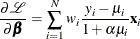 \[  \frac{\partial \mathcal{L}}{\partial \bbeta } = \sum _{i=1}^{N} w_ i\frac{y_{i}-\mu _{i}}{1+\alpha \mu _{i}} \mathbf{x}_{i}  \]