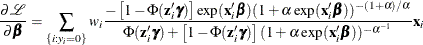 \[  \frac{\partial \mathcal{L}}{\partial \bbeta } = \sum _{\{ i: y_{i}=0\} } w_ i\frac{-\left[1-\Phi (\mathbf{z}_{i}'\bgamma )\right] \exp (\mathbf{x}_{i}'\bbeta ) (1+\alpha \exp (\mathbf{x}_{i}'\bbeta ))^{-(1+\alpha )/\alpha }}{\Phi (\mathbf{z}_{i}'\bgamma ) + \left[ 1 - \Phi (\mathbf{z}_{i}'\bgamma ) \right] (1+\alpha \exp (\mathbf{x}_{i}'\bbeta ))^{-\alpha ^{-1}} } \mathbf{x}_{i}  \]