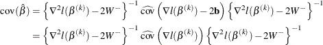 \begin{align*}  \text {cov}(\hat{\beta })&  = \left\{ \nabla ^2 l(\beta ^{(k)}) -2W^-\right\} ^{-1} \widehat{\text {cov}}\left( \nabla l(\beta ^{(k)}) - 2\mathbf{b}\right) \left\{ \nabla ^2 l(\beta ^{(k)}) -2W^-\right\} ^{-1} \\ & =\left\{ \nabla ^2 l(\beta ^{(k)}) -2W^-\right\} ^{-1} \widehat{\text {cov}}\left( \nabla l(\beta ^{(k)}) \right) \left\{ \nabla ^2 l(\beta ^{(k)}) -2W^-\right\} ^{-1} \end{align*}