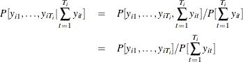 \begin{eqnarray*}  P[y_{i1},\ldots ,y_{iT_{i}}|\sum _{t=1}^{T_{i}}y_{it}] &  = &  P[y_{i1},\ldots ,y_{iT_{i}},\sum _{t=1}^{T_{i}}y_{it}] / P[\sum _{t=1}^{T_{i}}y_{it}] \\ &  = &  P[y_{i1},\ldots ,y_{iT_{i}}]/P[\sum _{t=1}^{T_{i}}y_{it}] \end{eqnarray*}