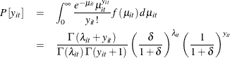 \begin{eqnarray*}  P\left[y_{it}\right]& = &  \int _{0}^{\infty }\frac{e^{-\mu _{it}}\mu _{it}^{y_{it}}}{y_{it}!}f\left(\mu _{it}\right)d\mu _{it}\\ & = &  \frac{\Gamma \left(\lambda _{it}+y_{it}\right)}{\Gamma \left(\lambda _{it}\right)\Gamma \left(y_{it}+1\right)}\left(\frac{\delta }{1+\delta }\right)^{\lambda _{it}}\left(\frac{1}{1+\delta }\right)^{y_{it}} \end{eqnarray*}