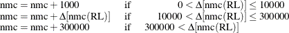 \begin{equation*} \begin{tabular}{lll} $\text {nmc}=\text {nmc}+1000$  & if  & \qquad \, \, \, $0<\Delta [\text {nmc}(\text {RL})]\leq 10000$  \\ $\text {nmc}=\text {nmc}+\Delta [\text {nmc}(\text {RL})]$  & if  & \, \, \, $10000<\Delta [\text {nmc}(\text {RL})]\leq 300000$  \\ $\text {nmc}=\text {nmc}+300000$  & if  & $300000<\Delta [\text {nmc}(\text {RL})]$   \end{tabular}\end{equation*}