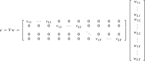 \[  \!  \!  \!  \!  \!  \!  \!  \!  \!  \!  \!  \!  \!  \!  \!  e \:  = \:  V \,  w \:  = \:  \left[ \begin{array}{cccccccccc} v_{11} &  \cdot \cdot \cdot &  v_{L1} &  0 &  0 &  0 &  0 &  0 &  0 &  0\\ 0 &  0 &  0 &  v_{12} &  \cdot \cdot \cdot &  v_{L2} &  0 &  0 &  0 &  0\\ 0 &  0 &  0 &  0 &  0 &  0 &  \ddots &  0 &  0 &  0\\ 0 &  0 &  0 &  0 &  0 &  0 &  0 &  v_{1T} &  \cdot \cdot \cdot &  v_{LT}\\ \end{array} \right] \:  \left[ \begin{array}{c} w_{11} \\ \vdots \\ w_{L1} \\ w_{12} \\ \vdots \\ w_{L2} \\ \vdots \\ w_{1T} \\ \vdots \\ w_{LT} \end{array} \right]  \]