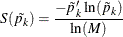 \[  S(\tilde{p_{k}}) = \frac{-\tilde{p}_{k}' \,  \ln (\tilde{p}_{k})}{\ln (M)}  \]