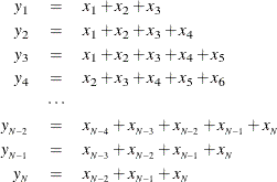 \begin{eqnarray*}  y_{1} & =&  x_{1} + x_{2} + x_{3} \\ y_{2} & =&  x_{1} + x_{2} + x_{3} + x_{4} \\ y_{3} & =&  x_{1} + x_{2} + x_{3} + x_{4} + x_{5} \\ y_{4} & =&  x_{2} + x_{3} + x_{4} + x_{5} + x_{6} \\ & \cdots & \\ y_{_{N-2}} & =&  x_{_{N-4}} + x_{_{N-3}} + x_{_{N-2}} + x_{_{N-1}} + x_{_{N}} \\ y_{_{N-1}} & =&  x_{_{N-3}} + x_{_{N-2}} + x_{_{N-1}} + x_{_{N}} \\ y_{_{N}} & =&  x_{_{N-2}} + x_{_{N-1}} + x_{_{N}} \end{eqnarray*}