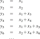 \begin{eqnarray*}  y_{1} & =&  x_{1} \\ y_{2} & =&  x_{2} \\ y_{3} & =&  x_{1} + x_{3} \\ y_{4} & =&  x_{2} + x_{4} \\ y_{5} & =&  x_{1} + x_{3} + x_{5} \\ y_{6} & =&  x_{2} + x_{4} + x_{6} \\ & \cdots & \end{eqnarray*}