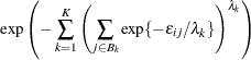 \[  \exp \left(-\sum _{k=1}^ K\left(\sum _{j\in B_ k}\exp \{ -\epsilon _{ij}/\lambda _ k\} \right)^{\lambda _ k}\right)  \]