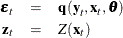 \begin{eqnarray*}  {\bepsilon }_{t} & =&  \Strong{q} (\Strong{y}_{t}, \Strong{x}_{t}, {\btheta }) \\ \Strong{z}_{t} & =&  Z(\Strong{x}_{t}) \nonumber \end{eqnarray*}