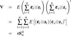 \begin{eqnarray*}  {\bV } & =&  E \left(\sum _{t=1}^{n}{\bepsilon _{t} {\otimes } \Strong{z}_{t}}\right) \left(\sum _{s=1}^{n}{\bepsilon _{s} {\otimes } \Strong{z}_{s}}\right)’ \\ & =&  \sum _{t=1}^{n} \sum _{s=1}^{n}{E \left[ (\bepsilon _{t} {\otimes } \Strong{z}_{t}) ( \bepsilon _{s} {\otimes } \Strong{z}_{s})’\right]} \\ & =&  n {\bS }_{n}^{0} \nonumber \end{eqnarray*}