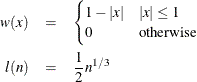 \begin{eqnarray*}  w(x) & =& \begin{cases}  1-|x| &  |x|\le 1 \\ 0 &  \text {otherwise} \end{cases}\\ l(n) & =&  \frac{1}{2} n^{1 / 3} \nonumber \end{eqnarray*}