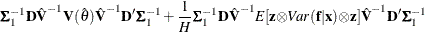 \[  {\bSigma }_1^{-1} {\bD } \hat{{\bV }}^{-1} {\bV }(\hat{\theta }) \hat{{\bV }}^{-1} {\bD }’ {\bSigma }_1^{-1} +{\frac{1}{H}}{\bSigma }_1^{-1} {\bD } \hat{{\bV }}^{-1} E[\mb{z} {\otimes } Var(\mb{f} |\mb{x} ) {\otimes } \mb{z} ] \hat{{\bV }}^{-1} {\bD }’ {\bSigma }_1^{-1}  \]