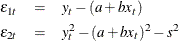 \begin{eqnarray*}  \epsilon _{1t} & =&  y_ t - ( a + b x_ t) \\ \epsilon _{2t} & =&  y_ t^2 - ( a + b x_ t)^2 -s^2 \nonumber \end{eqnarray*}