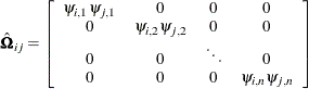 \[  \hat{\bOmega }_{ij} = \left[ \begin{array}{ccccc} \psi _{i,1} \psi _{j,1} &  0 &  0 &  0 \\ 0 &  \psi _{i,2} \psi _{j,2} &  0 &  0 \\ 0 &  0 &  \ddots &  0 \\ 0 &  0 &  0 &  \psi _{i,n} \psi _{j,n} \end{array} \right]  \]