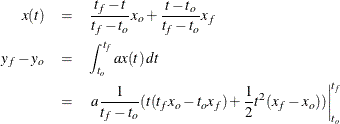 \begin{eqnarray*}  x(t) & =&  \frac{t_ f - t}{t_ f -t_ o} x_ o + \frac{t - t_ o}{t_ f -t_ o}x_ f \\ y_ f - y_ o & =&  \int ^{t_ f}_{t_ o } ax(t)\,  dt \\ & =&  \left. a \frac{1}{t_ f - t_ o}(t(t_ f x_ o - t_ o x_ f) + \frac{1}{2} t^{2} ( x_ f - x_ o)) \right|^{{t_{f}}}_{t_ o} \nonumber \end{eqnarray*}