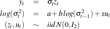 \begin{eqnarray*}  y_ t & =&  \sigma _ t z_ t \\ log(\sigma _ t^2) & =&  a + b \,  log(\sigma _{t-1}^2) + s u_ t \\ (z_ t,u_ t) & \sim &  iid \,  N(0, I_2) \nonumber \end{eqnarray*}