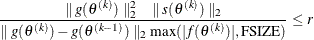 \[  \frac{ \parallel g(\theta ^{(k)}) \parallel _2^2 \quad \parallel s(\theta ^{(k)}) \parallel _2}{\parallel g(\theta ^{(k)}) - g(\theta ^{(k-1)}) \parallel _2 \max (|f(\theta ^{(k)})|,\mbox{FSIZE}) } \leq r  \]