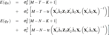 \begin{eqnarray*}  \emph{E} (q_{N}) & =&  {\sigma }^{2}_{{\epsilon }}\left[M - T - K + 1 \right] \\ & +&  {\sigma }^{2}_{{\nu }}\left[ M - T - \mr{tr}\left(\Strong{X}_{s}^{'}{\bar{\Delta }}_{2}\Strong{Z}_{1}\Strong{Z}_{1}^{'}{\bar{\Delta }}_{2}\Strong{X}_{s} \left(\Strong{X}_{s}^{'}{\bar{\Delta }}_{2}\Strong{X}_{s}\right)^{-1}\right)\right]\\ \emph{E} (q_{T}) & =&  {\sigma }^{2}_{{\epsilon }}\left[M - N - K + 1 \right] \\ & +&  {\sigma }^{2}_{e}\left[ M - N - \mr{tr}\left(\Strong{X}_{s}^{'}{\bar{\Delta }}_{1}\Strong{Z}_{2}\Strong{Z}_{2}^{'}{\bar{\Delta }}_{1}\Strong{X}_{s} \left(\Strong{X}_{s}^{'}{\bar{\Delta }}_{1}\Strong{X}_{s}\right)^{-1}\right)\right] \end{eqnarray*}