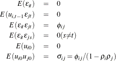 \begin{eqnarray*}  {E}( {\epsilon }_{it})& =& 0 \\ {E}( u_{i,t-1} {\epsilon }_{jt})& =& 0 \\ {E}( {\epsilon }_{it} {\epsilon }_{jt})& =& {\phi }_{ij} \\ {E}( {\epsilon }_{it} {\epsilon }_{js})& =& 0 (s{\neq }t) \\ {E}( u_{i0})& =& 0 \\ {E}( u_{i0} u_{j0})& =&  {\sigma }_{ij}={\phi }_{ij}/(1- {\rho }_{i} {\rho }_{j}) \nonumber \end{eqnarray*}