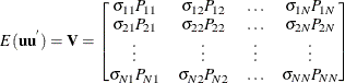 \begin{eqnarray*}  {E}( \Strong{uu} ^{'})=\Strong{V} = \left[\begin{matrix}  {\sigma }_{11}P_{11}   &  {\sigma }_{12}P_{12}   &  {\ldots }   &  {\sigma }_{1N}P_{1N}   \\ {\sigma }_{21}P_{21}   &  {\sigma }_{22}P_{22}   &  {\ldots }   &  {\sigma }_{2N}P_{2N}   \\ {\vdots }   &  {\vdots }   &  {\vdots }   &  {\vdots }   \\ {\sigma }_{N1}P_{N1}   &  {\sigma }_{N2}P_{N2}   &  {\ldots }   &  {\sigma }_{NN}P_{NN}   \\ \end{matrix} \nonumber \right] \end{eqnarray*}