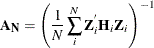 \[  \mb{A} _\mb {N} = \left(\frac{1}{N}\sum _\mi {i} ^{N} \mb{Z} _\mi {i} ^{'} \mb{H} _\mi {i} \mb{Z} _\mi {i} \right)^{-1}  \]