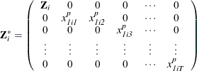 \[  \mb{Z} _\mi {i} ^{*} = \left( \begin{array}{*{9}{c}} \mb{Z} _\mi {i} &  0 &  0 &  0 &  \cdots &  0 \\ 0 &  x^\mi {p} _\mi {1i1} &  x^\mi {p} _\mi {1i2} &  0 &  \cdots &  0\\ 0 &  0 &  0&  x^\mi {p} _\mi {1i3} &  \cdots &  0\\ \vdots &  \vdots &  \vdots &  \vdots &  \vdots &  \vdots \\ 0 &  0 &  0&  0&  \cdots &  x^\mi {p} _\mi {1iT} \\ \end{array} \right)  \]