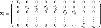 \[  \mb{Z} _\mi {i} ^{*} = \left( \begin{array}{*{9}{c}} \mb{Z} _\mi {i} &  0 &  0 &  0 &  0 &  0 &  0&  0 &  0 \\ 0 &  x^\mi {p} _\mi {i1} &  x^\mi {e} _\mi {i1} &  x^\mi {p} _\mi {i2} &  x^\mi {e} _\mi {i2}&  0 &  0 &  0 &  0\\ 0 &  0 &  0 &  0 &  0&  x^\mi {p} _\mi {i3} &  x^\mi {e} _\mi {i3}&  0 &  0\\ \vdots &  \vdots &  \vdots &  \vdots &  \vdots &  \vdots &  \vdots &  \vdots &  \vdots \\ 0 &  0 &  0 &  0 &  0 &  0&  \cdots &  x^\mi {p} _\mi {iT} &  x^\mi {e} _\mi {iT} \\ \end{array} \right)  \]